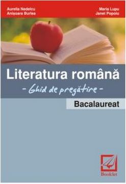 Romana - Bacalaureat - Ghid de pregatire - Aurelia Nedelcu, Anisoara Burlea