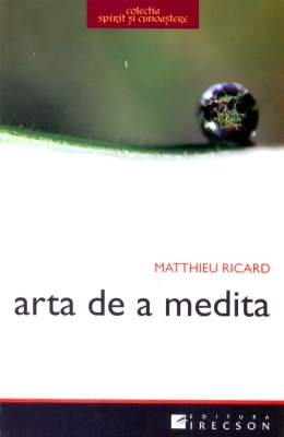 Coperta cărții 'Arta De A Medita - Matthieu Ricard'