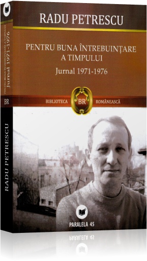 Coperta cărții 'Jurnal 1971-1976. Pentru buna intrebuintare a timpului - Radu Petrescu'