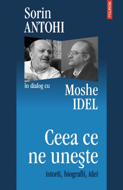 Coperta cărții 'Ceea Ce Ne Uneste - Sorin Antohi In Dialog Cu Moshe Idel'