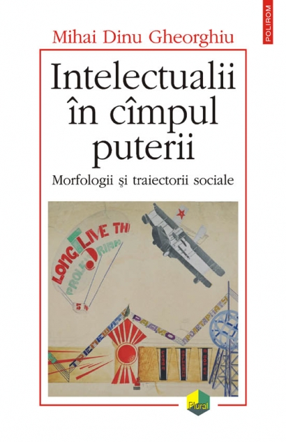 Coperta cărții 'Intelectualii in cimpul puterii - Mihai Dinu Gheorghiu'