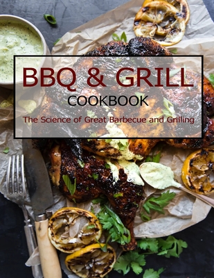 BBQ & Grill Cookbook: The Science of Great Barbecue and Grilling - Shannon Grant