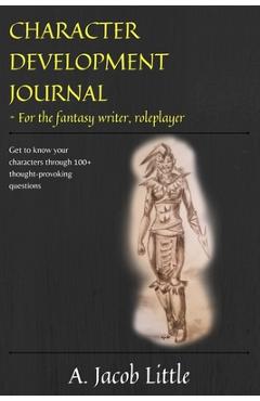 Poza produsului Character Development Journal for the Fantasy Writer and Roleplayer: Get to know your characters through 100+ thought-provoking questions in 15 catego - Carolyn Locke Ellis