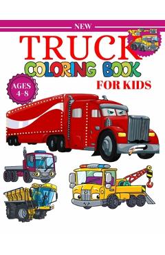 Coperta cărții 'Truck Coloring Book For Kids Ages 4-8: A Fun Coloring Book For Kids Boys & Girls Ages 4-8 with Dump Trucks, Fire'
