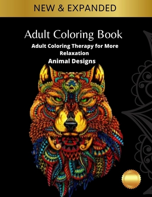 Adult Coloring Book: Adult Coloring Therapy for More Relaxation: Animal Designs: Adult Coloring Book - James Ankhil