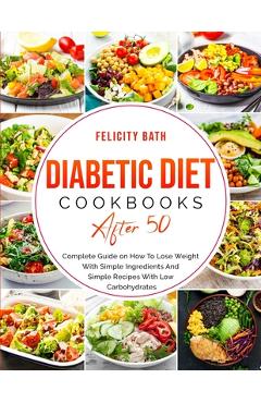 Coperta cărții 'Diabetic Diet Cookbook After 50: Complete Guide on How To Lose Weight With Simple Repices With Low Carbohydrates -'