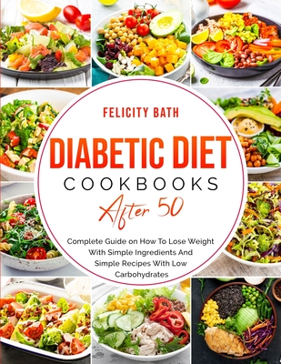 Coperta cărții 'Diabetic Diet Cookbook After 50: Complete Guide on How To Lose Weight With Simple Repices With Low Carbohydrates -'