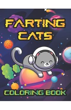 Coperta cărții 'Farting Cats Coloring Book: Weird but Funny Cat Fart Coloring Book - Schmidt-darko Publications'