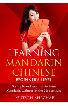Coperta cărții 'Learning Mandarin Chinese Beginner's Level: A simple and easy way to learn Mandarin Chinese in the 21st century -'