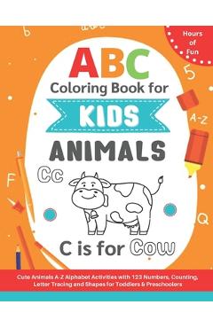 Coperta cărții 'ABC Coloring Book for Kids: Cute A-Z Animals Alphabet Activities with 123 Numbers, Counting, Letter Tracing and Shapes'