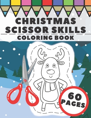 Christmas Scissor Skills Coloring Book: Fun Winter Cut and Color Workbook for Kids, Prescholers and Toddlers - Xmas Gift with Santa Claus, Snowman, An - Ho Ho Press