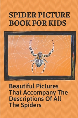 Spider Picture Book For Kids: Beautiful Pictures That Accompany The Descriptions Of All The Spiders: Black Widow Spider Facts For Kids - Benton Harris