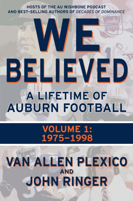 We Believed: A Lifetime of Auburn Football: Volume 1: 1975-1998 - John Ringer