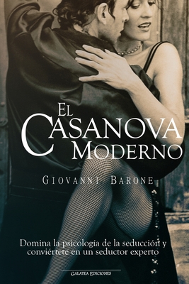 Coperta cărții 'El Casanova moderno: Domina la psicología de la seducción y conviértete en un seductor experto - Giovanni Barone'