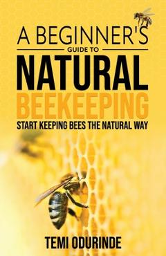 Poza produsului Natural Beekeeping: A beginner's guide - Temi Odurinde