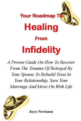 Coperta cărții 'Your Roadmap to Healing from Infidelity: A Proven Guide On How To Recover From The Trauma Of Betrayal By Your Partner'