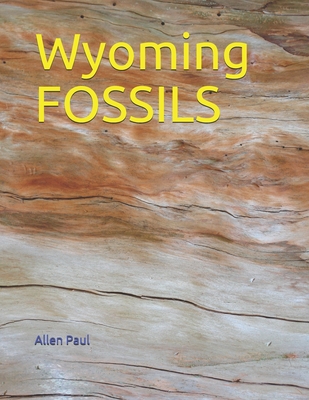 Wyoming FOSSILS - Allen Paul