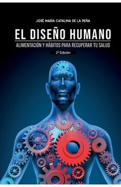 Coperta cărții 'El diseño humano: Alimentación y hábitos para recuperar tu salud - Jose María Catalina De La Peña'