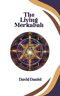 The Living Merkabah: Activate Your Soul's Purpose - David Daniel Ahearn