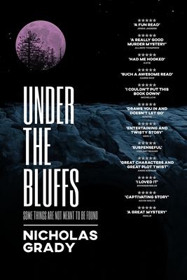 Coperta cărții 'Under the Bluffs: Some things are not meant to be found - Nicholas Grady'