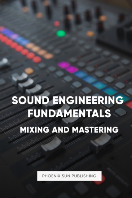 Sound Engineering: Mastering and Mixing Music - Pspc Music Publishing