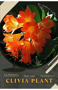 Coperta cărții 'Clivia Plant: Plant Guide - Andrey Lalko'
