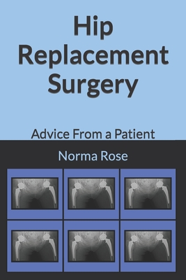 Coperta cărții 'Hip Replacement Surgery: Advice From a Patient - Norma Rose'
