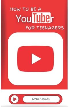 Coperta cărții 'How to be a YouTuber for Teenagers: From YouTube Beginner to Star Creator! - Amber James'