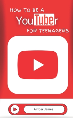 How to be a YouTuber for Teenagers: From YouTube Beginner to Star Creator! - Amber James
