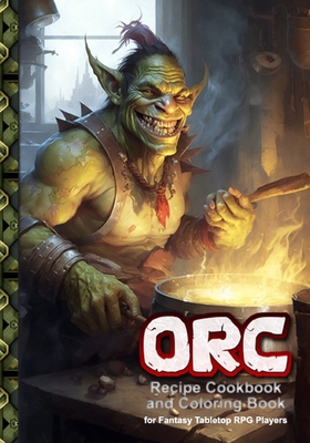 Orc Recipe Cookbook and Coloring Book: for Fantasy Tabletop RPG Players - Htj Gaming Publications