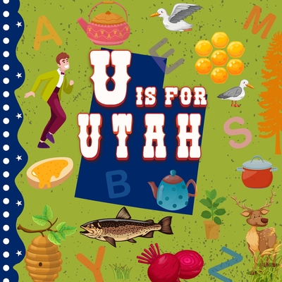 U is for Utah: Beehive State Alphabet Book For Kids Learn ABC & Discover America States - Sophie Davidson