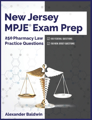 Coperta cărții 'New Jersey MPJE Exam Prep: 250 Pharmacy Law Practice Questions - Alexander Baldwin'