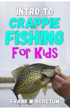 Coperta cărții 'Intro to Crappie Fishing for Kids - Frank W. Koretum'