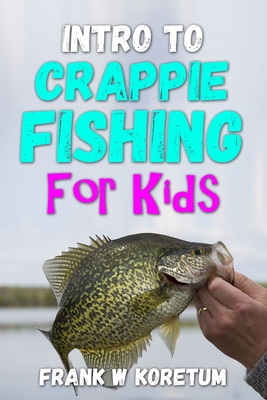 Coperta cărții 'Intro to Crappie Fishing for Kids - Frank W. Koretum'