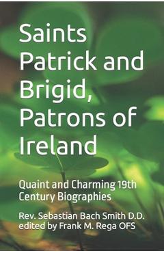 Poza produsului Saints Patrick and Brigid, Patrons of Ireland: Quaint and Charming 19th Century Biographies - Frank M. Rega Ofs