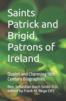 Coperta cărții 'Saints Patrick and Brigid, Patrons of Ireland: Quaint and Charming 19th Century Biographies - Frank M. Rega Ofs'