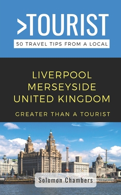 Greater Than a Tourist- Liverpool Merseyside United Kingdom: 50 Travel Tips from a Local - Greater Than A. Tourist