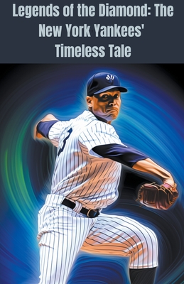 Legends of the Diamond: The New York Yankees' Timeless Tale - Lloyd Green