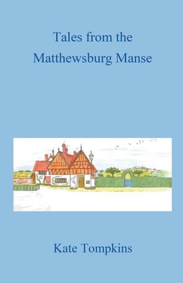 Tales from the Matthewsburg Manse - Kate Tompkins