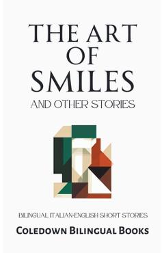 Coperta cărții 'The Art of Smiles and Other Stories: Bilingual Italian-English Short Stories - Coledown Bilingual Books'