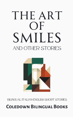Coperta cărții 'The Art of Smiles and Other Stories: Bilingual Italian-English Short Stories - Coledown Bilingual Books'