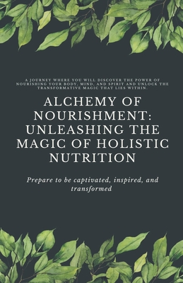 Alchemy of Nourishment: Unleashing the Magic of Holistic Nutrition - Nancy Tran