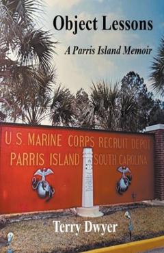 Coperta cărții 'Object Lessons: A Parris Island Memoir - Terry Dwyer'
