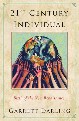21st Century Individual: Birth of the New Renaissance - Garrett Darling