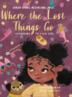 Where The Lost Things Go: According To A Big Girl - Sarah Seung-mcfarland