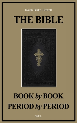 The Bible Book by Book and Period by Period: A Manual For the Study of the Bible (Easy to Read Layout) - Josiah Blake Tidwell