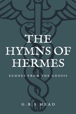 The Hymns of Hermes: Echoes from the Gnosis (Easy to Read Layout) - G. R. S. Mead