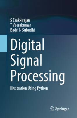 Digital Signal Processing: Illustration Using Python - S. Esakkirajan