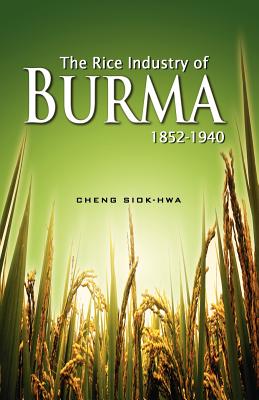 Coperta cărții 'The Rice Industry of Burma 1852-1940 (First Reprint 2012) - Cheng Siok Hwa'