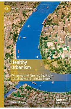Coperta cărții 'Healthy Urbanism: Designing and Planning Equitable, Sustainable and Inclusive Places - Helen Pineo'